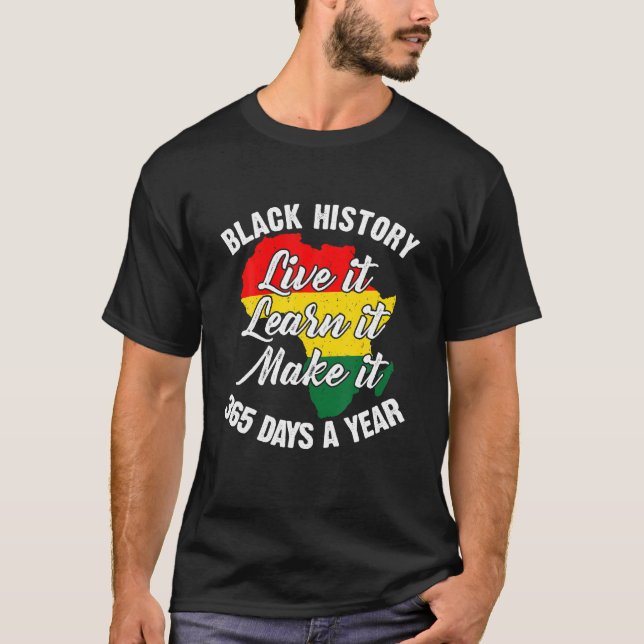 Black History Live It Learn It Make It Days BLM T-Shirt (Front)