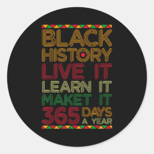 Black History Live Learn Make It 365 Days A Year C Classic Round Sticker