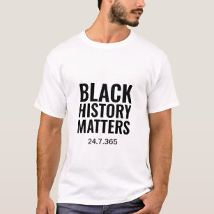 BLACK HISTORY MATTERS 24.7.365   White T-Shirt