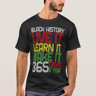 Black History Month 2023 Live It Learn It Make It  T-Shirt