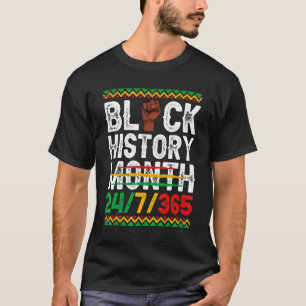 Black History Month 247 In 365 Days Melanin Pride  T-Shirt