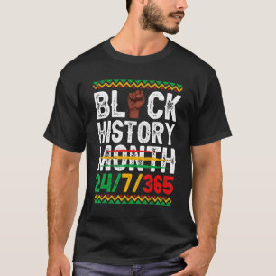 Black History Month 247 In 365 Days Melanin Pride  T-Shirt