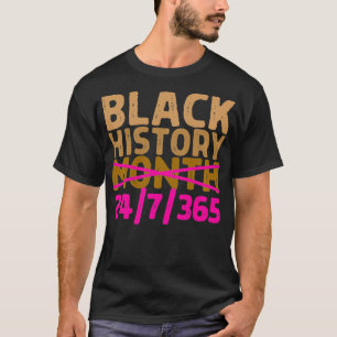 Black History Month 24 7 365 All Year Long Melanin T-Shirt