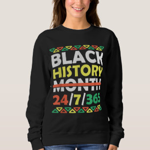Black History Month 24 7 365 Black Pride African A Sweatshirt