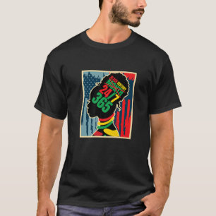 Black History Month 24/7 365 Days A Year African A T-Shirt