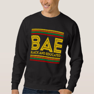 Black History Month  BAE Black And Educated Sweatshirt