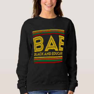 Black History Month  BAE Black And Educated Sweatshirt