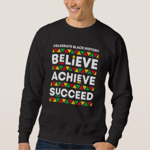 Black History Month Believe Achieve Succeed Africa Sweatshirt