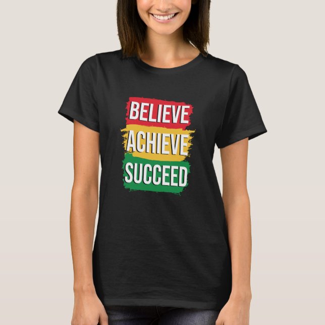 Black History Month  Believe Achieve Succeed T-Shirt (Front)