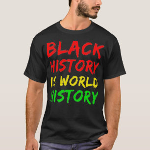 Black History Month, Black history is world histor T-Shirt