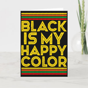Black History Month Black Is My Happy Colour T Shi Card