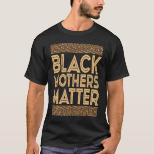 Black History Month  Black Mothers Matter T-Shirt