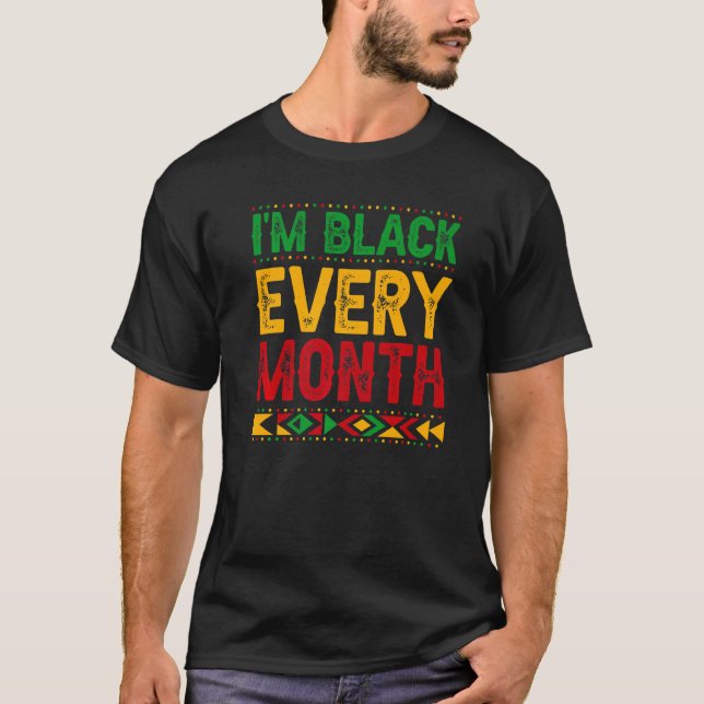 Black History Month  Black Pride I'm Black Every M T-Shirt (Front)