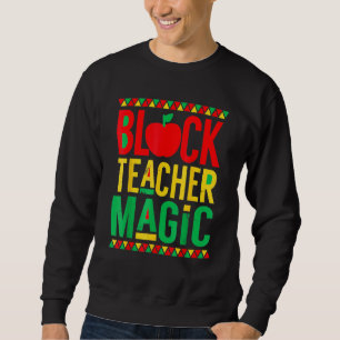 Black History Month Black Teacher Magic Sweatshirt