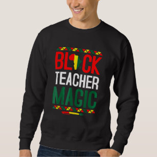 Black History Month Black Teacher Magic Sweatshirt