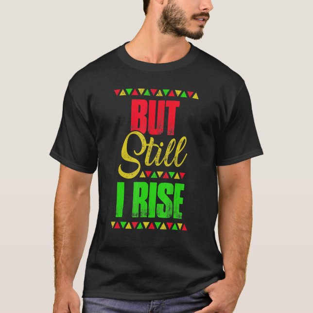 Black History Month But Still I Rise 1 T-Shirt (Front)