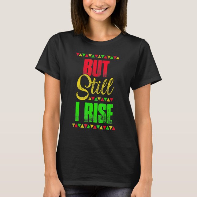 Black History Month But Still I Rise Festival Part T-Shirt (Front)