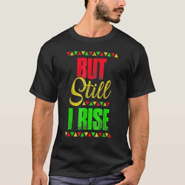 Black History Month But Still I Rise T-Shirt (Front)