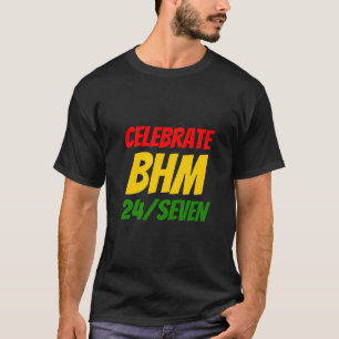 Black History Month CELEBRATE BHM 24/SEVEN T-Shirt