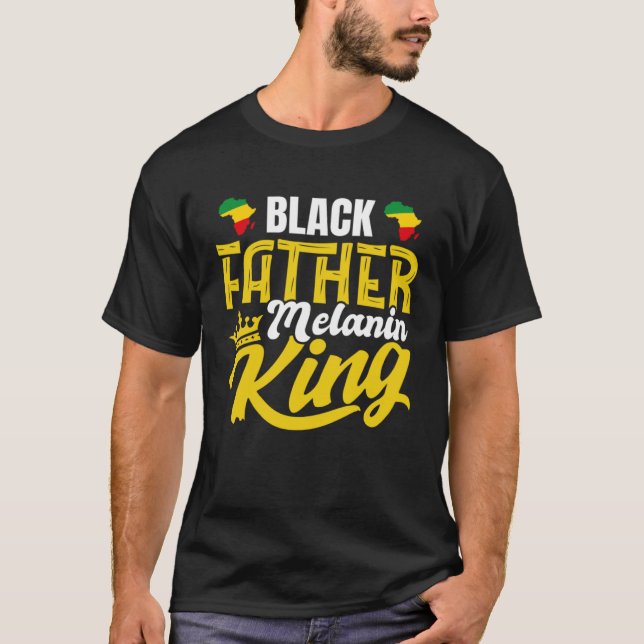 Black History Month Dad Black Father Melanin King T-Shirt (Front)