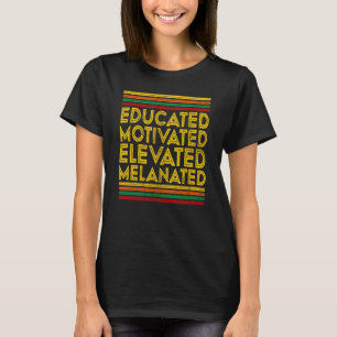 Black History Month Educated Motivated Elevated Me T-Shirt