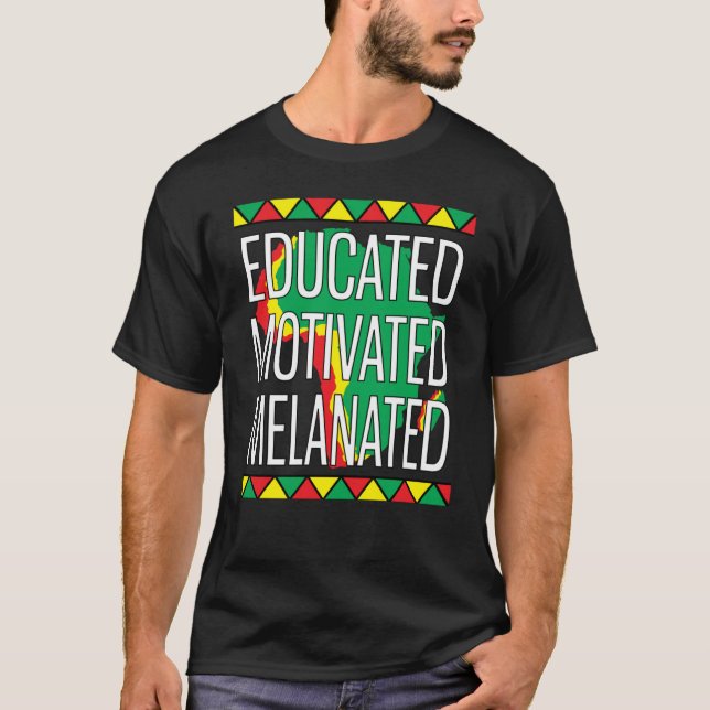 Black History Month Educated Motivated Melanated   T-Shirt (Front)