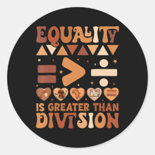 Black History Month Equality Is Greater Than Divis Classic Round Sticker