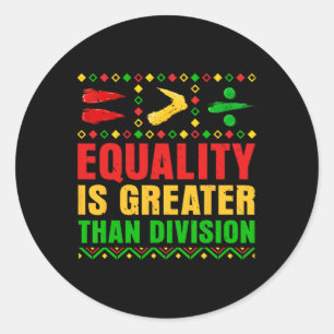 Black History Month Equality Is Greater Than Divis Classic Round Sticker