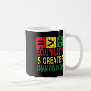 Black History Month Equality Is Greater Than Divis Coffee Mug