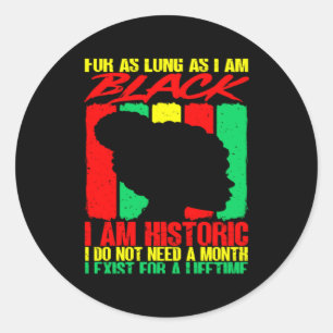 Black History Month For As Long As I Am Black I Am Classic Round Sticker