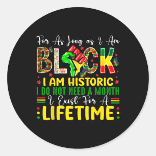 Black History Month For As Long As I Am Black I Am Classic Round Sticker