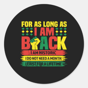 Black History Month For As Long As I Am Black I Am Classic Round Sticker