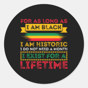 Black History Month For As Long As I Am Black I Am Classic Round Sticker