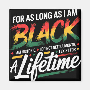 Black History Month For As Long As I Am Black I Am Magnet