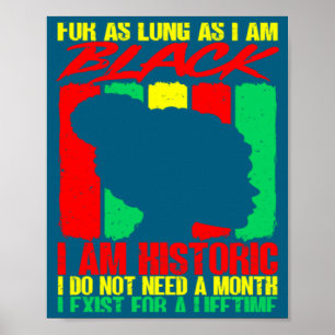 Black History Month For As Long As I Am Black I Am Poster
