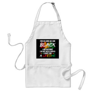 Black History Month For as long as I am Black I am Standard Apron
