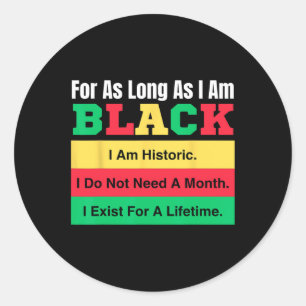 Black History Month For As Long As I Am Black Prid Classic Round Sticker