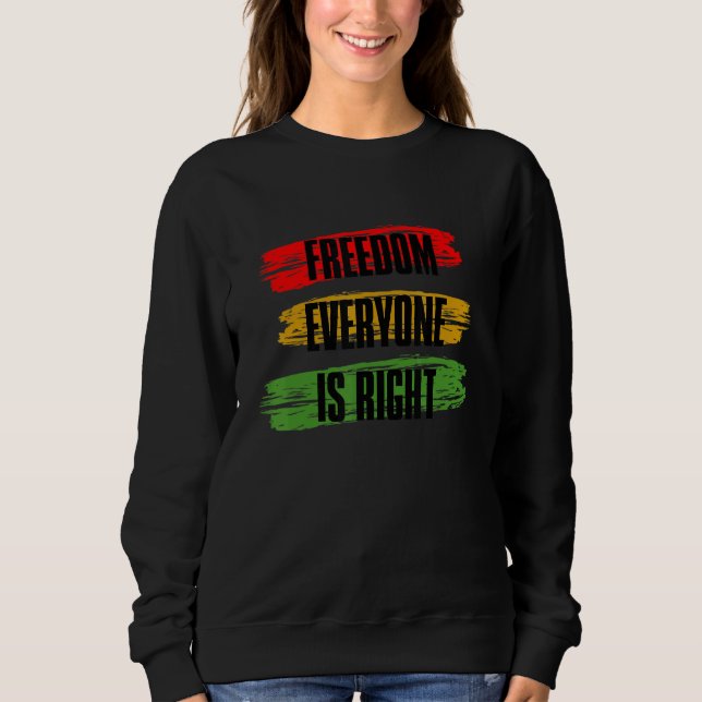 Black History Month Freedom Everyone Is Right_3 Sweatshirt (Front)