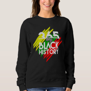 Black History Month Funny 365 Days Of History Blac Sweatshirt
