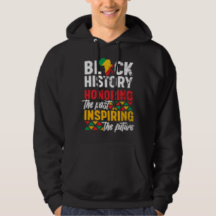 Black History Month Honoring The Past Inspiring Th Hoodie