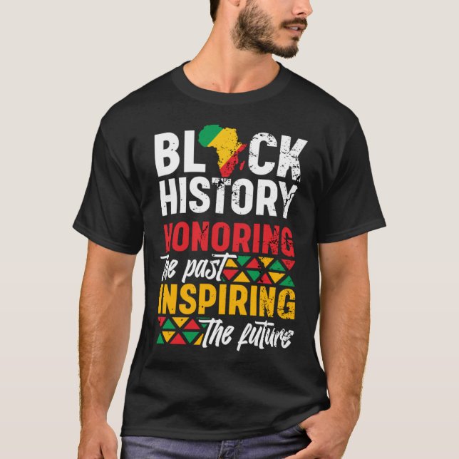 Black History Month Honoring The Past Inspiring Th T-Shirt (Front)