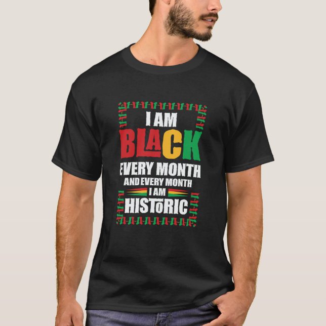 Black History Month  I am Black every Month  5 T-Shirt (Front)