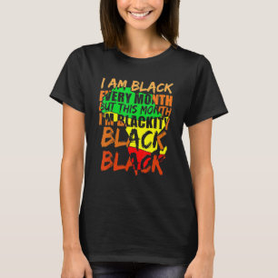 Black History Month I Am Black Every Month African T-Shirt