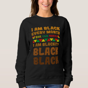 Black History Month I Am Black Every Month Blackit Sweatshirt