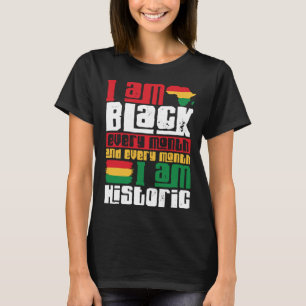 Black History Month I am Black every Month T-Shirt
