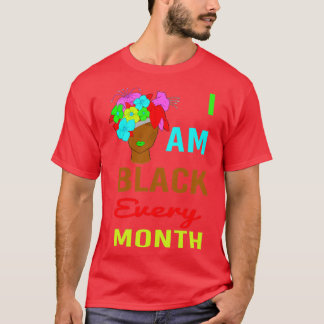 black history month I am black every month T-Shirt