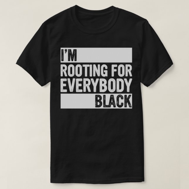 Black History Month I'm Rooting for Everybody Blac T-Shirt (Design Front)