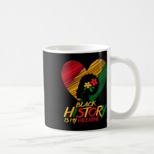 Black History Month Is My Valentine Women ,men Coffee Mug