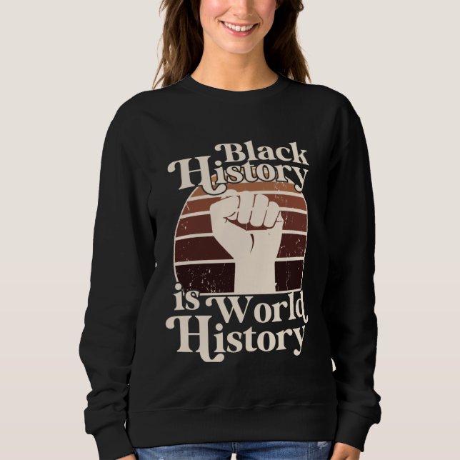 Black History Month Is World History African Ameri Sweatshirt (Front)