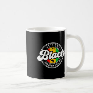 Black History Month It's The Black History For Me  Coffee Mug